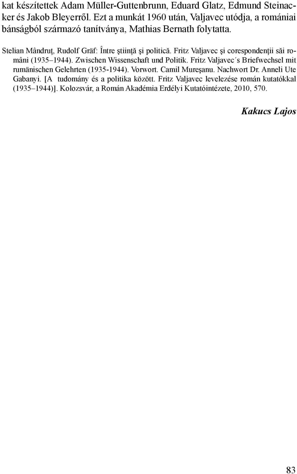 Stelian Mândruţ, Rudolf Gräf: Între ştiinţă şi politică. Fritz Valjavec şi corespondenţii săi români (1935 1944). Zwischen Wissenschaft und Politik.