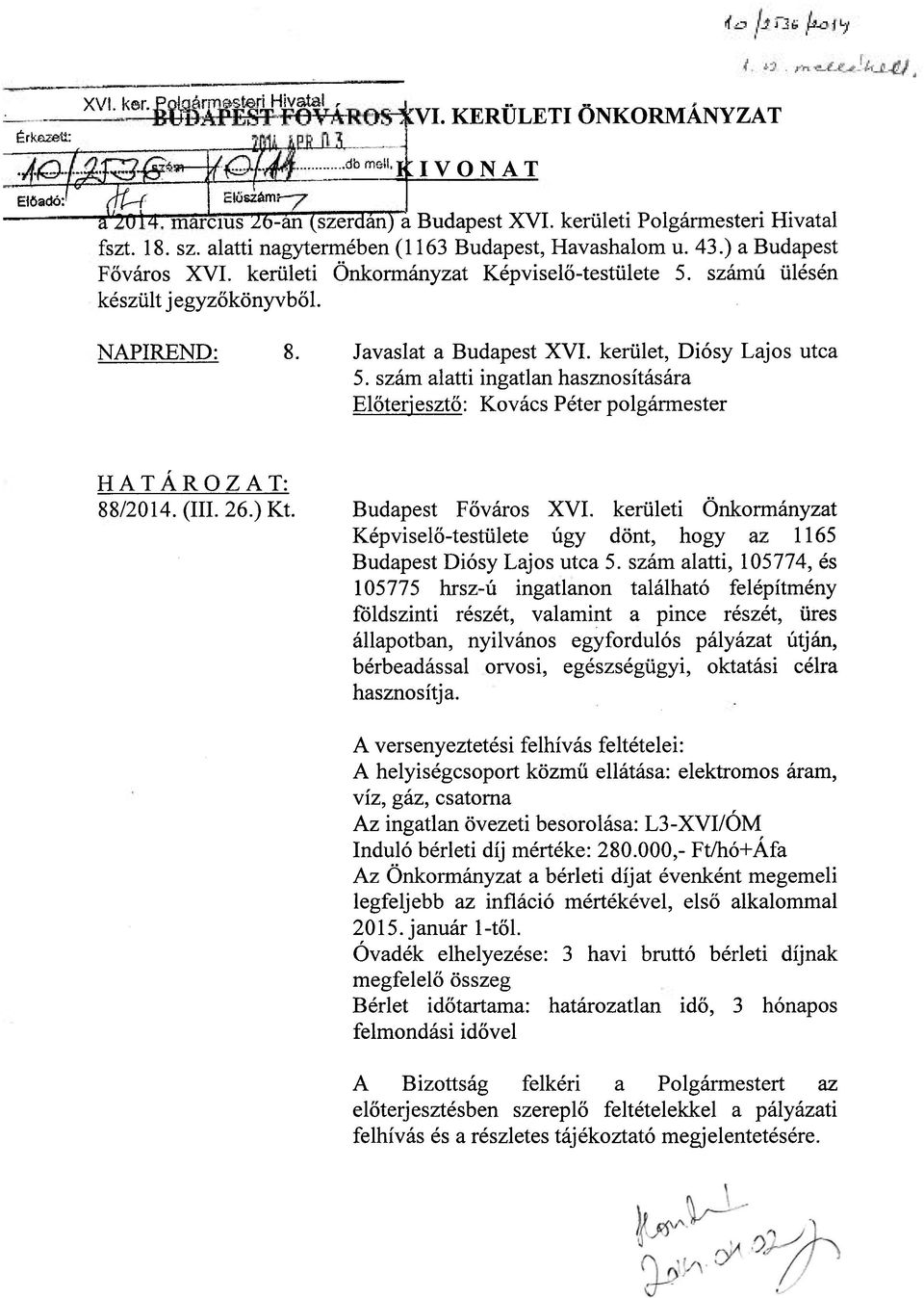 Javaslat a Budapest XVI. kerület, Diósy Lajos utca 5. szám alatti ingatlan hasznosítására Előterjesztő: Kovács Péter polgármester HATÁROZAT: 88/2014. (III. 26.) Kt. Budapest Főváros XVI.