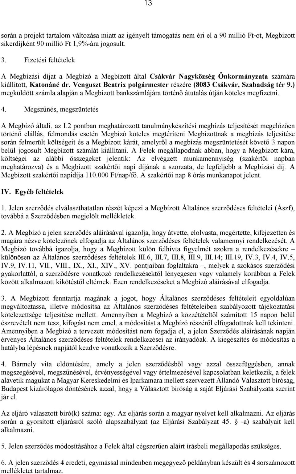 Venguszt Beatrix polgármester részére (8083 Csákvár, Szabadság tér 9.) megküldött számla alapján a Megbízott bankszámlájára történı átutalás útján köteles megfizetni. 4.