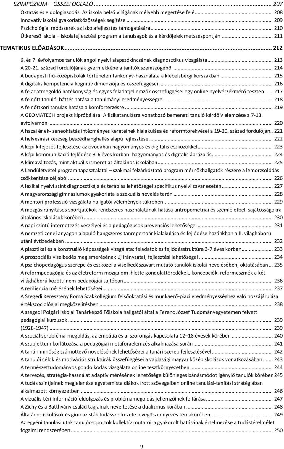 évfolyamos tanulók angol nyelvi alapszókincsének diagnosztikus vizsgálata... 213 A 20-21. század fordulójának gyermekképe a tanítók szemszögéből.