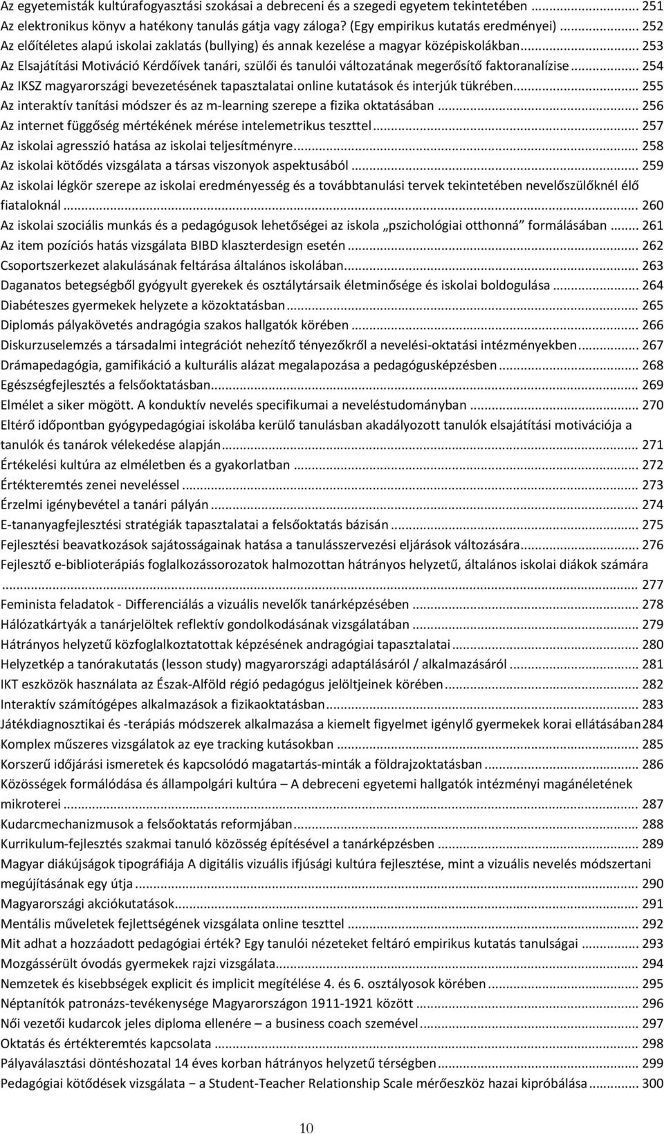 .. 253 Az Elsajátítási Motiváció Kérdőívek tanári, szülői és tanulói változatának megerősítő faktoranalízise.