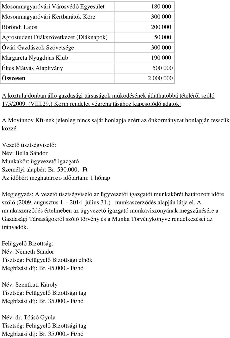 ) Korm rendelet végrehajtásához kapcsolódó adatok: A Movinnov Kft-nek jelenleg nincs saját honlapja ezért az önkormányzat honlapján tesszük közzé.