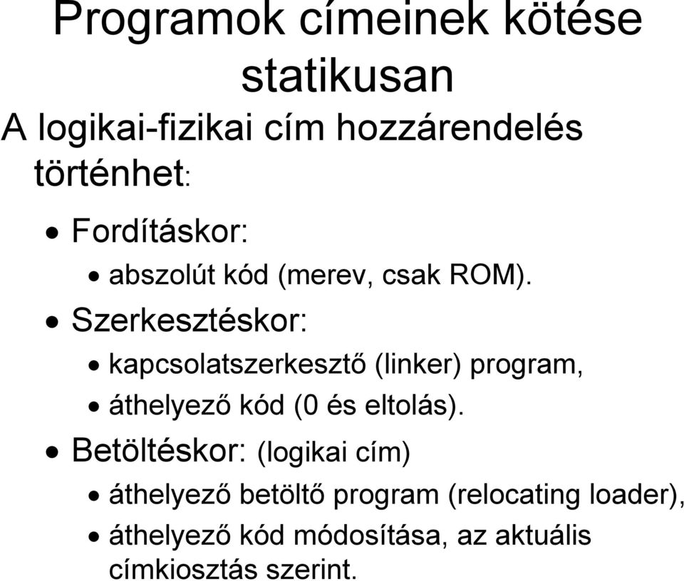 Szerkesztéskor: kapcsolatszerkesztő (linker) program, áthelyező kód (0 és eltolás).