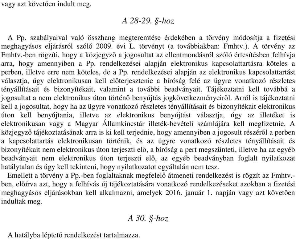 rendelkezései alapján elektronikus kapcsolattartásra köteles a perben, illetve erre nem köteles, de a Pp.