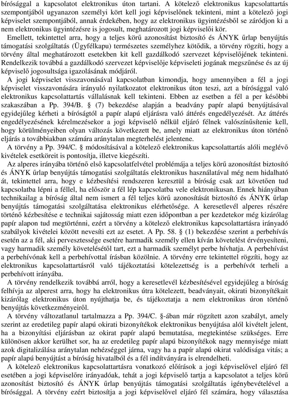 ügyintézésből se záródjon ki a nem elektronikus ügyintézésre is jogosult, meghatározott jogi képviselői kör.