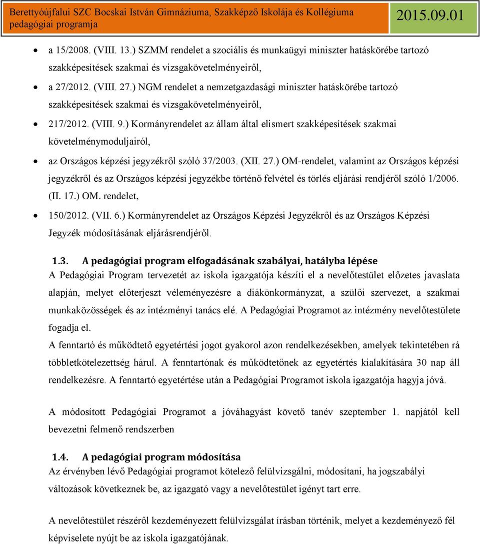 ) Kormányrendelet az állam által elismert szakképesítések szakmai követelménymoduljairól, az Országos képzési jegyzékről szóló 37/2003. (XII. 27.