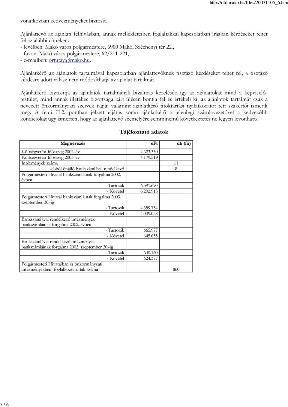 , - faxon: Makó város polgármestere, 62/211-221, - e-mailben: ortutay@mako.hu.