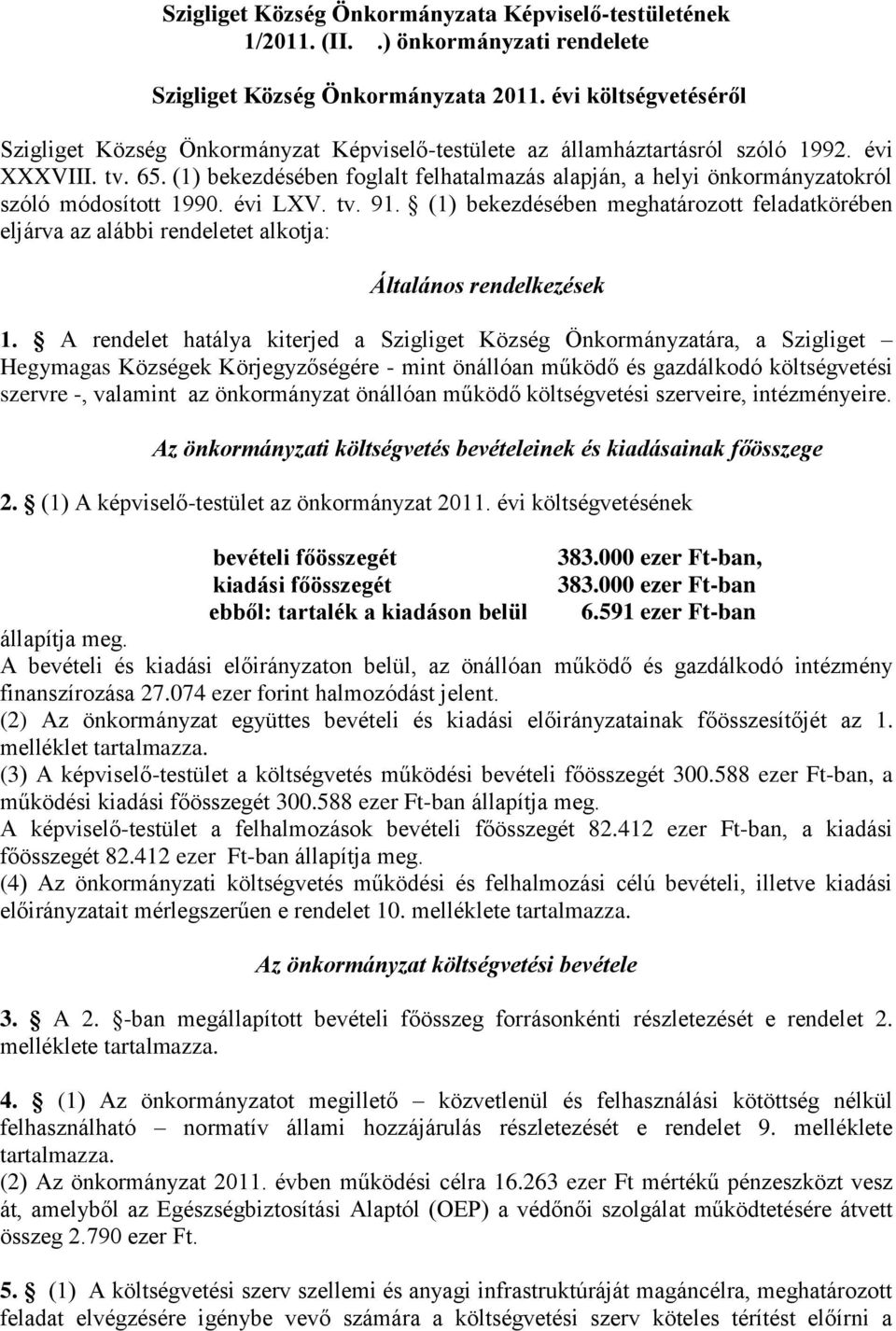 (1) bekezdésében foglalt felhatalmazás alapján, a helyi önkormányzatokról szóló módosított 1990. évi LXV. tv. 91.