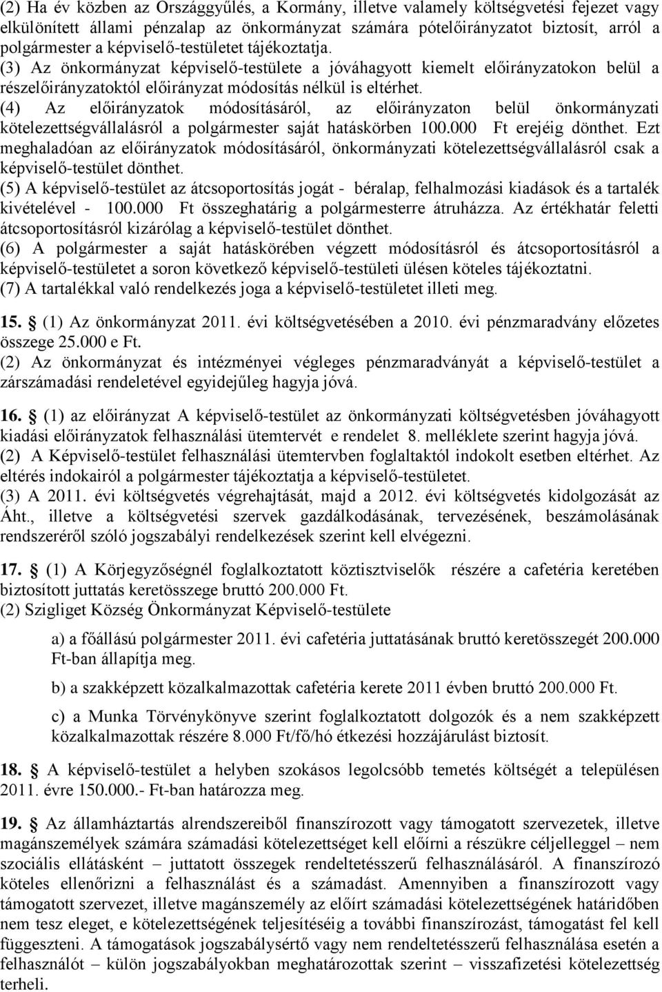 (4) Az előirányzatok módosításáról, az előirányzaton belül önkormányzati kötelezettségvállalásról a polgármester saját hatáskörben 100.000 Ft erejéig dönthet.