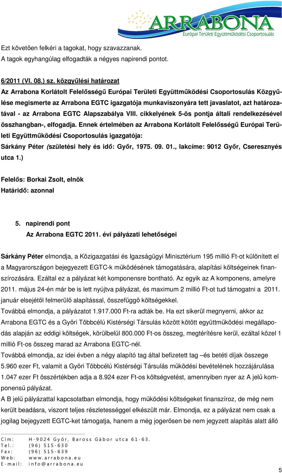 cikkelyének 5-ös pontja általi rendelkezésével összhangban-, elfogadja.