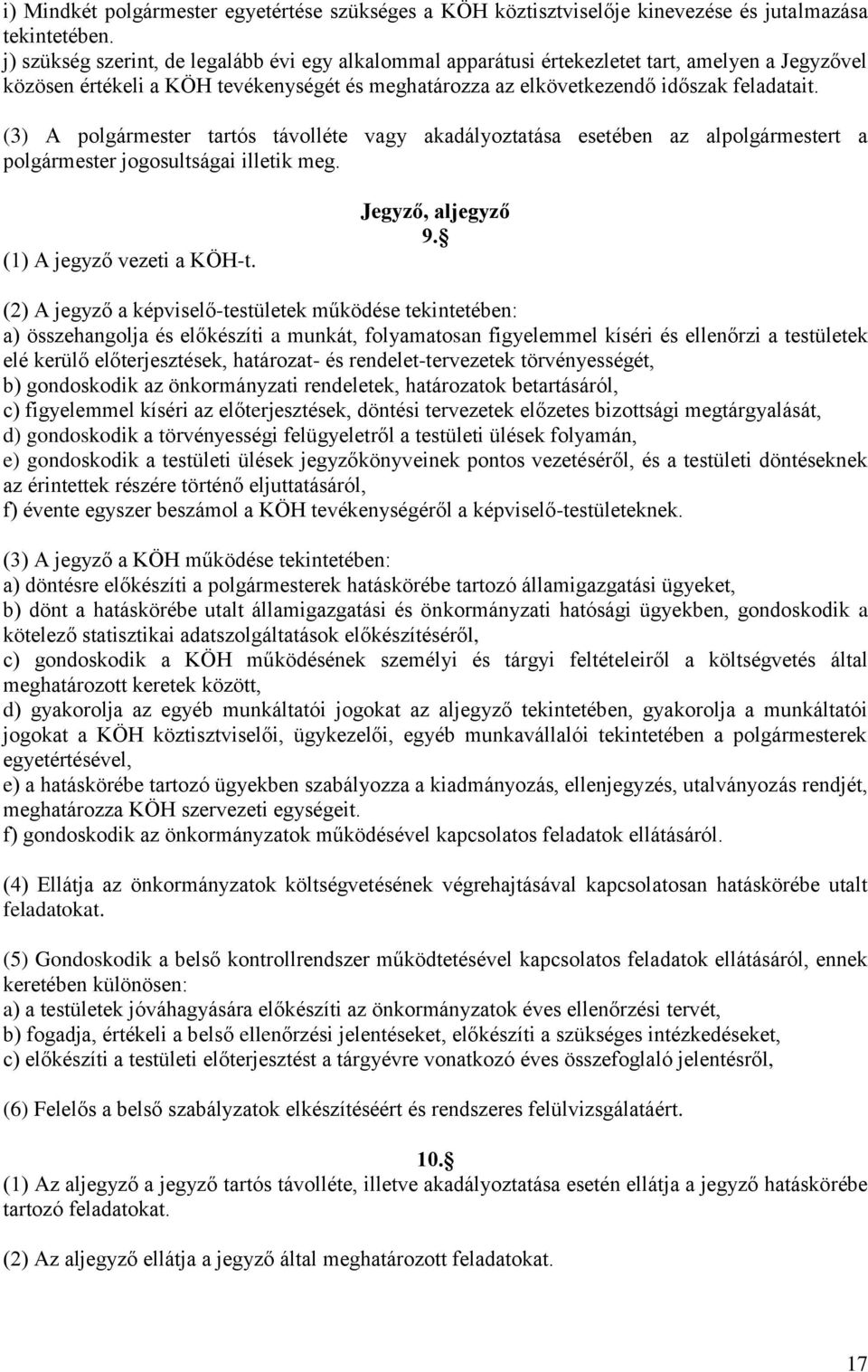 (3) A polgármester tartós távolléte vagy akadályoztatása esetében az alpolgármestert a polgármester jogosultságai illetik meg. () A jegyző vezeti a KÖH-t. Jegyző, aljegyző 9.