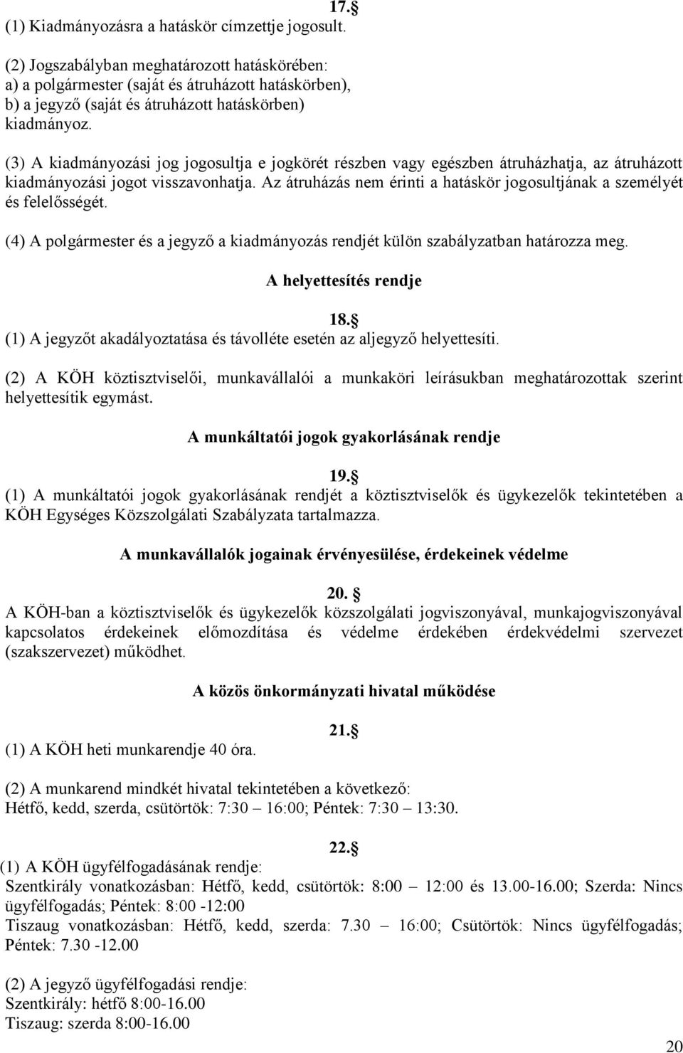 (3) A kiadmányozási jog jogosultja e jogkörét részben vagy egészben átruházhatja, az átruházott kiadmányozási jogot visszavonhatja.