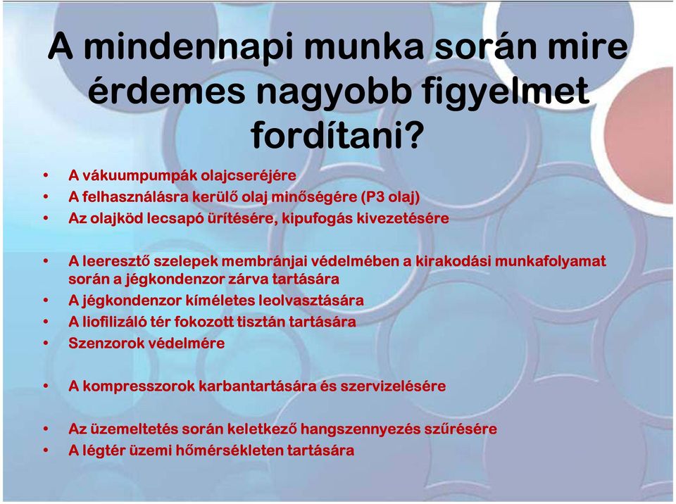 leeresztő szelepek membránjai védelmében a kirakodási munkafolyamat során a jégkondenzor zárva tartására A jégkondenzor kíméletes