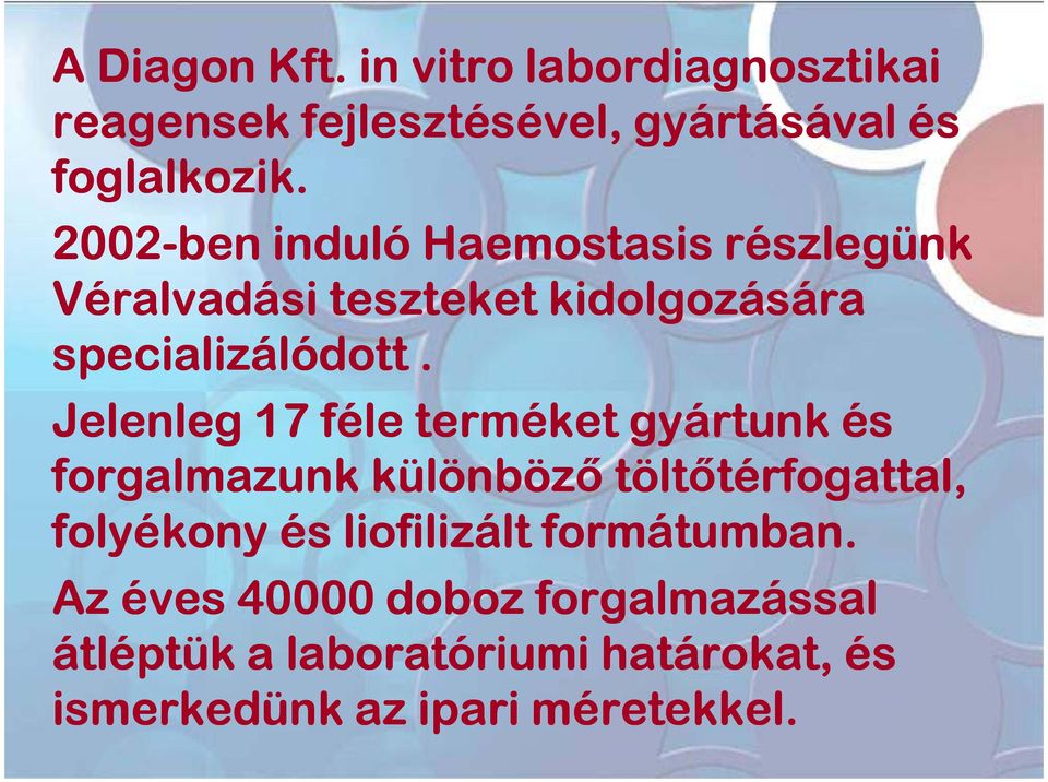 Jelenleg 17 féle terméket gyártunk és forgalmazunk különböző töltőtérfogattal, térfogattal, folyékony és