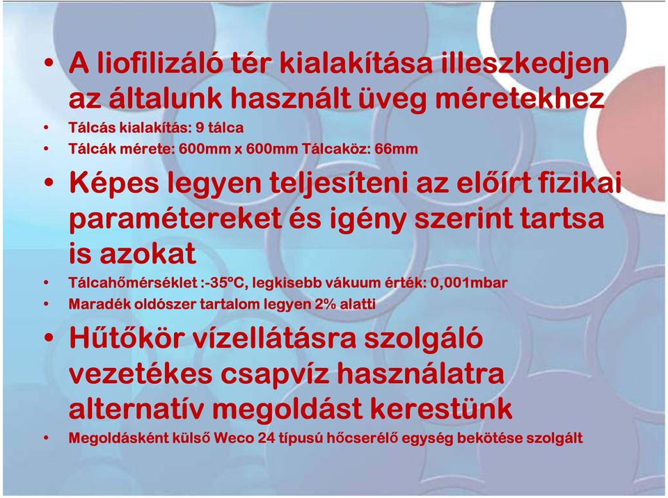 Tálcahőmérséklet :-35ºC, : legkisebb vákuum érték: 0,001mbar Maradék oldószer tartalom legyen 2% alatti Hűtőkör vízellátásra