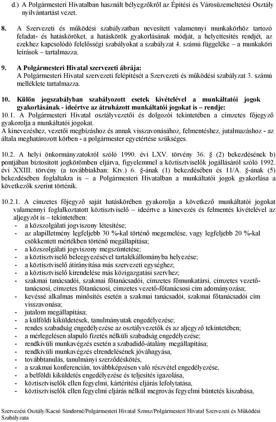 a szablyzat 4. szmú függelke a munkaköri leírsok tartalmazza. 9. A Polgrmesteri Hivatal szervezeti brja: A Polgrmesteri Hivatal szervezeti felpítst a Szervezeti s működsi szablyzat 3.