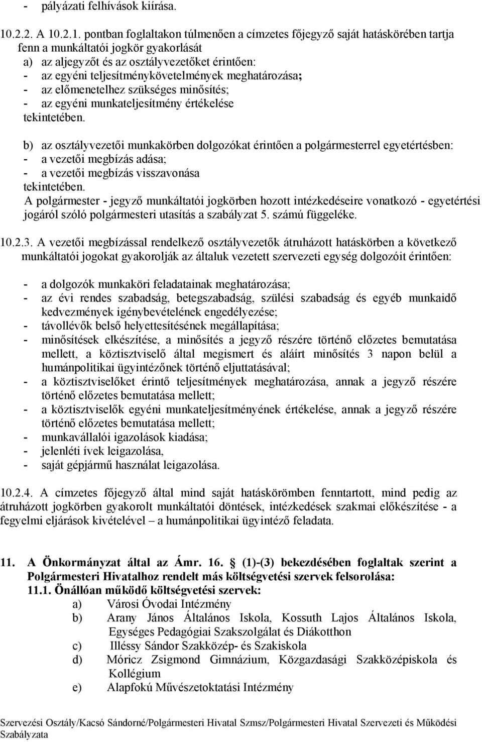 .2.1. pontban foglaltakon túlmenően a címzetes főjegyző sajt hatskörben tartja fenn a munkltatói jogkör gyakorlst a) az aljegyzőt s az osztlyvezetőket rintően: - az egyni teljesítmnykövetelmnyek