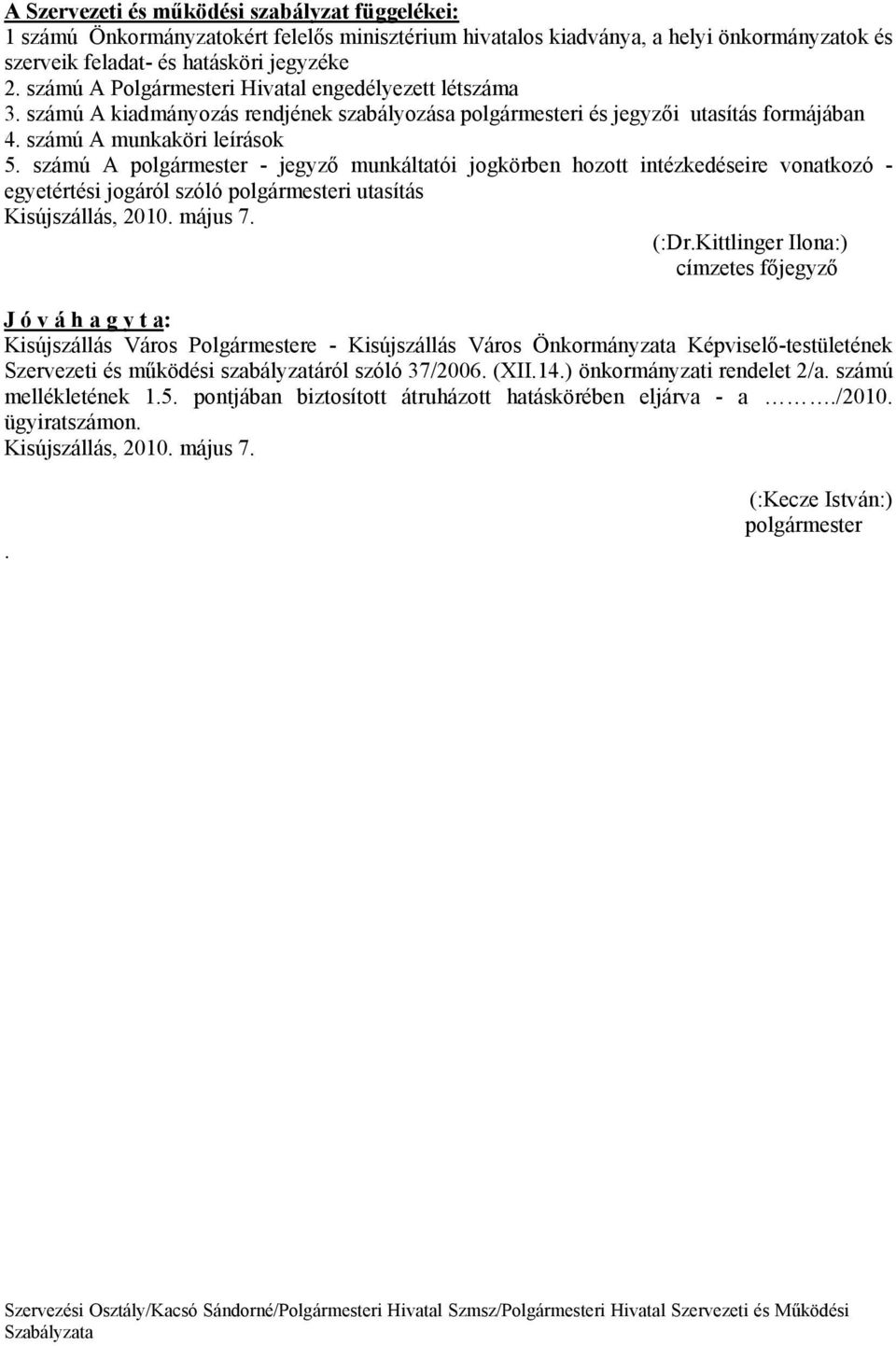 szmú A polgrmester - jegyző munkltatói jogkörben hozott intzkedseire vonatkozó - egyetrtsi jogról szóló polgrmesteri utasíts Kisújszlls, 2010. mjus 7. (:Dr.