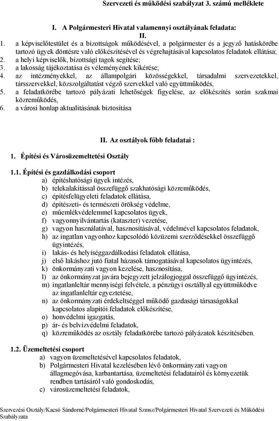 a helyi kpviselők, bizottsgi tagok segítse; 3. a lakossg tjkoztatsa s vlemnynek kikrse; 4.