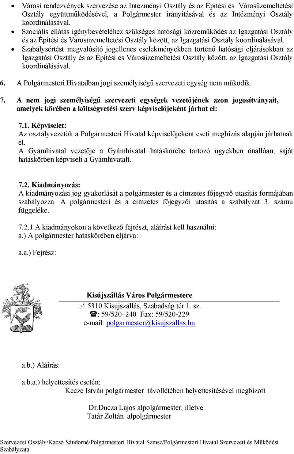 Szablysrtst megvalósító jogellenes cselekmnyekben törtnő hatósgi eljrsokban az Igazgatsi Osztly s az Építsi s Vrosüzemeltetsi Osztly között, az Igazgatsi Osztly koordinlsval. 6.