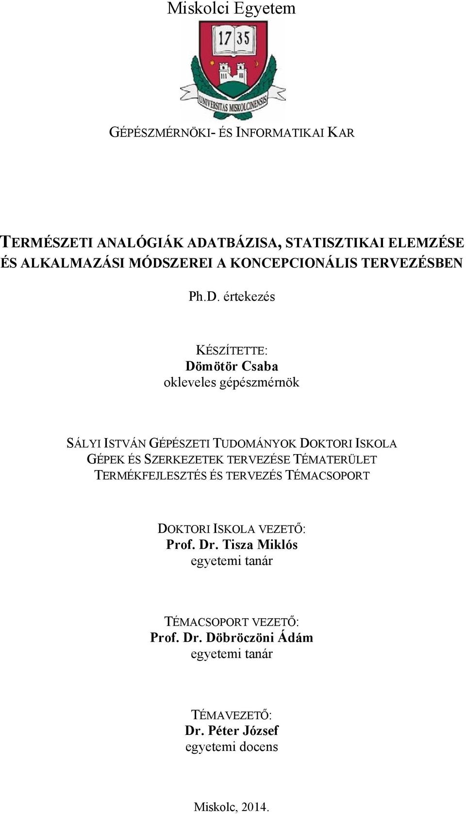 értekezés KÉSZÍTETTE: Dömötör Csaba okleveles gépészmérnök SÁLYI ISTVÁN GÉPÉSZETI TUDOMÁNYOK DOKTORI ISKOLA GÉPEK ÉS SZERKEZETEK