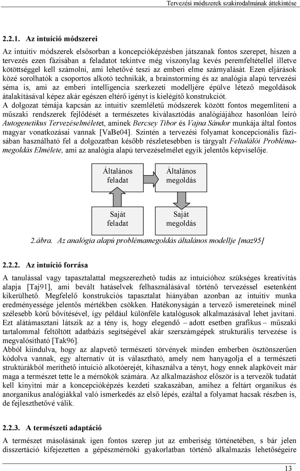 illetve kötöttséggel kell számolni, ami lehetővé teszi az emberi elme szárnyalását.