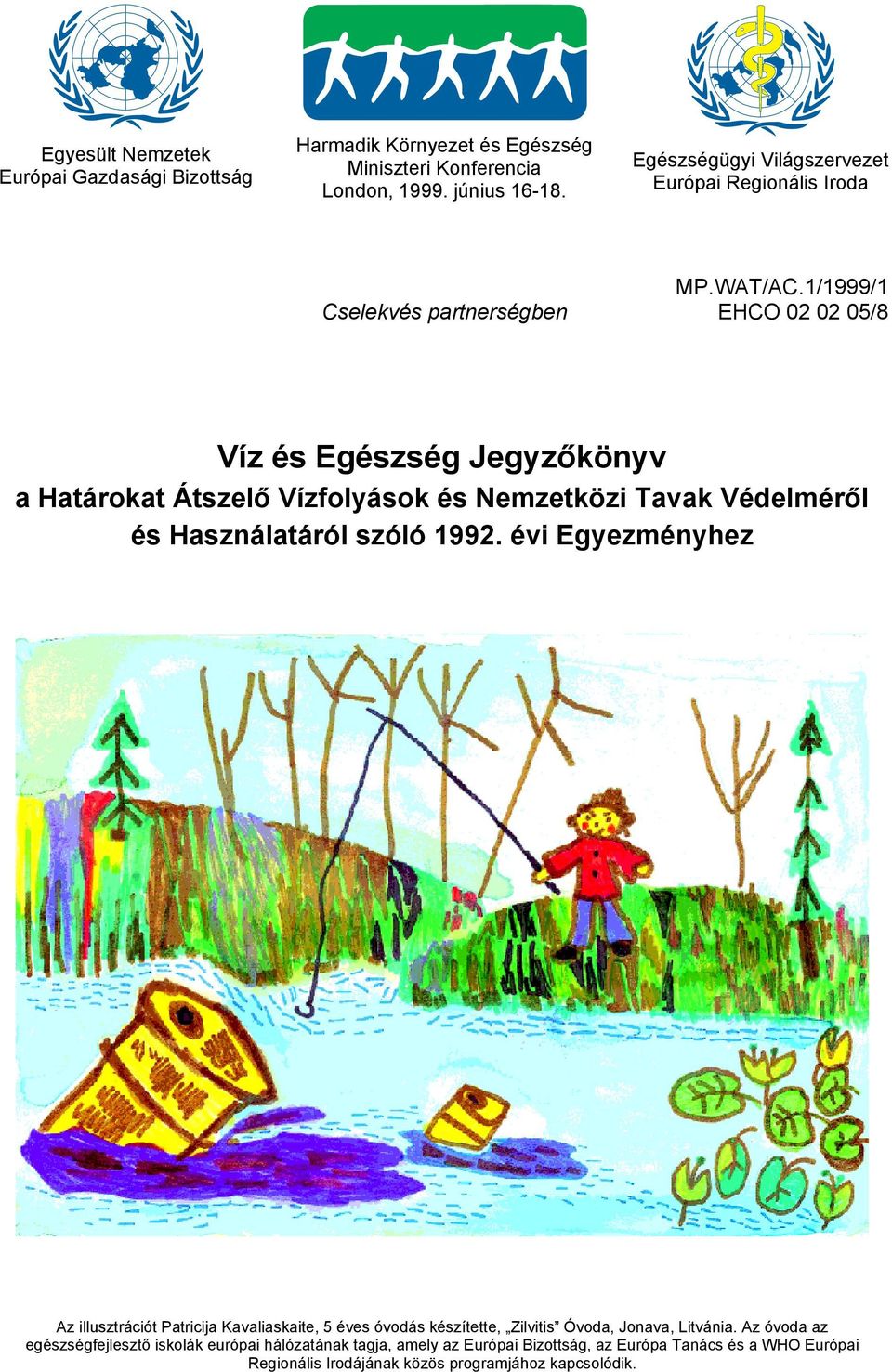 1/1999/1 EHCO 02 02 05/8 Víz és Egészség Jegyzőkönyv a Határokat Átszelő Vízfolyások és Nemzetközi Tavak Védelméről és Használatáról szóló 1992.