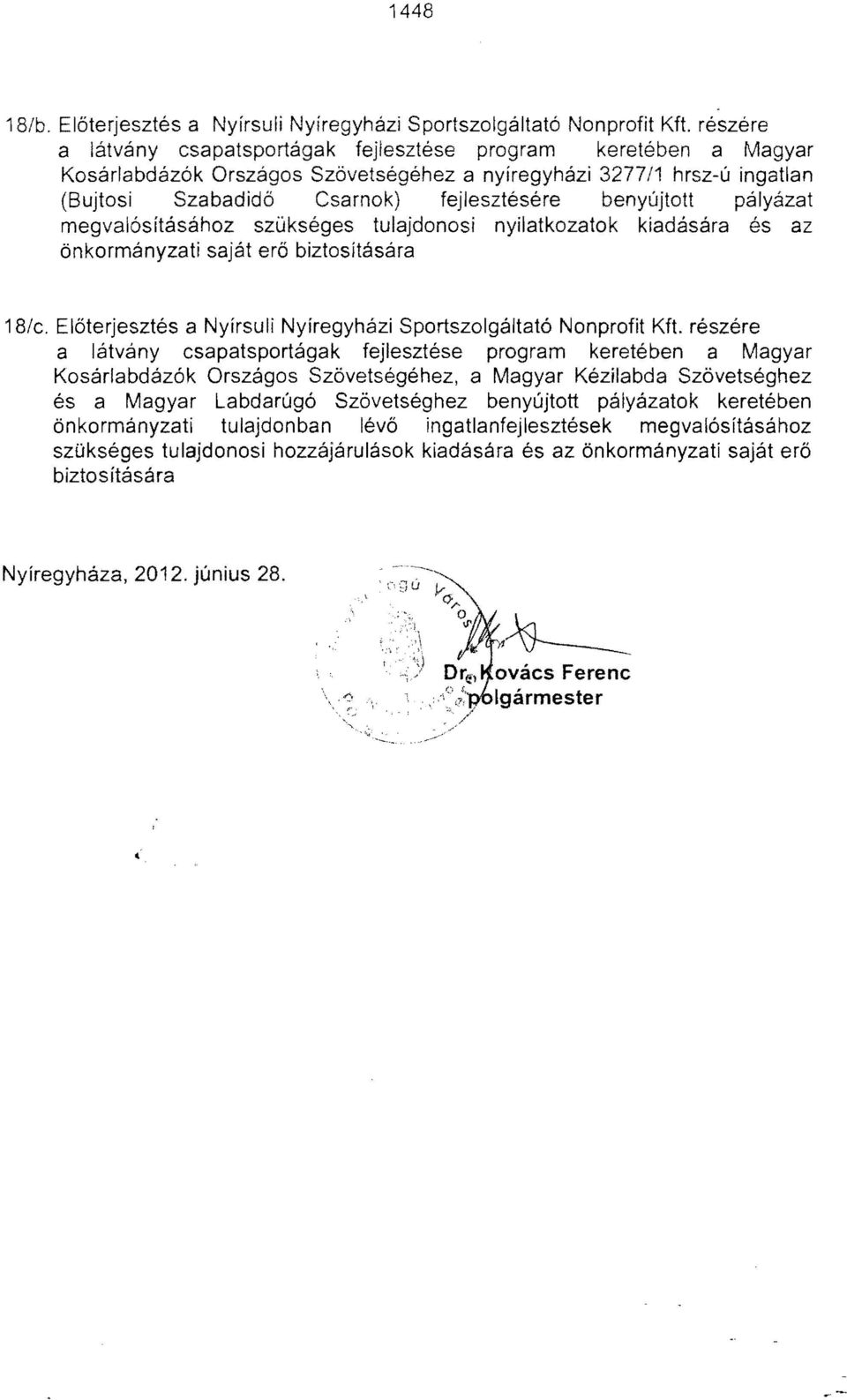 pályázat megvalósításához szükséges tulajdonosi nyilatkozatok kiadására és az önkormányzati saját erő biztosítására 18/c. Előterjesztés a Nyírsuli Nyíregyházi Sportszolgáltató Nonprofit Kft.