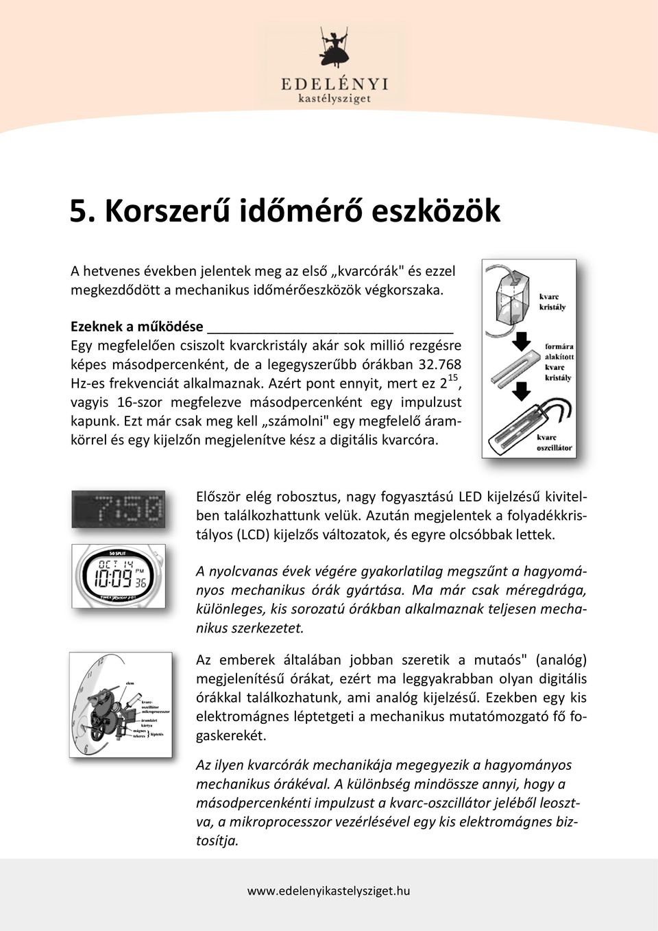 Azért pont ennyit, mert ez 2 15, vagyis 16-szor megfelezve másodpercenként egy impulzust kapunk.