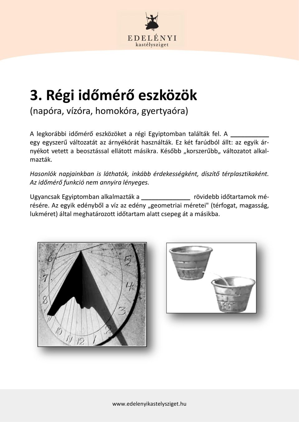 Később korszerűbb változatot alkalmazták. Hasonlók napjainkban is láthatók, inkább érdekességként, díszítő térplasztikaként.