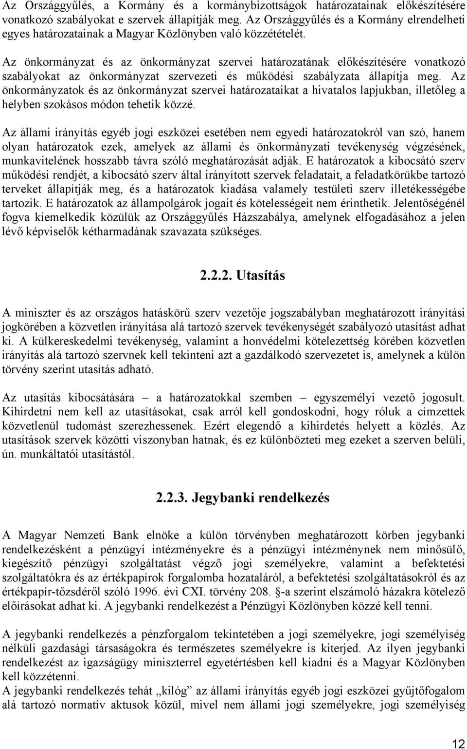 Az önkormányzat és az önkormányzat szervei határozatának előkészítésére vonatkozó szabályokat az önkormányzat szervezeti és működési szabályzata állapítja meg.