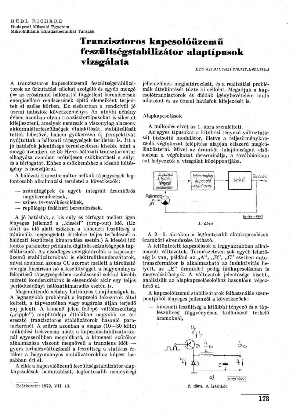 terjedtek el széles körbe. Ez elsősorba a redkívül jó üzemi hatásfok következméye.