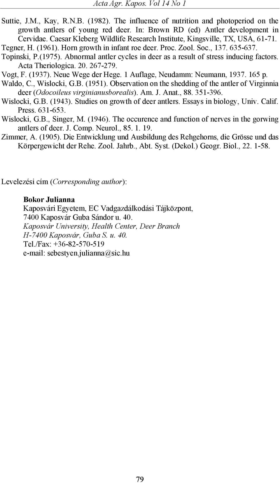 Abnormal antler cycles in deer as a result of stress inducing factors. Acta Theriologica. 20. 267-279. Vogt, F. (1937). Neue Wege der Hege. 1 Auflage, Neudamm: Neumann, 1937. 165 p. Waldo, C.