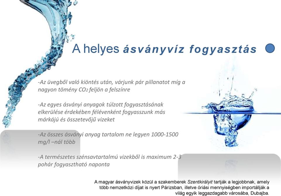 1000-1500 mg/l nál több -A természetes szénsavtartalmú vizekből is maximum 2-3 pohár fogyasztható naponta A magyar ásványvizek közül a szakemberek