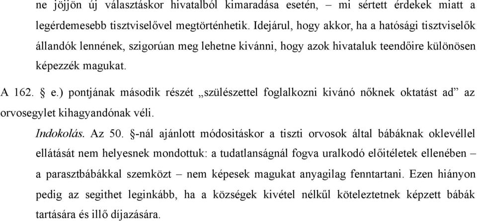 ) pontjának második részét szülészettel foglalkozni kivánó nőknek oktatást ad az orvosegylet kihagyandónak véli. Indokolás. Az 50.