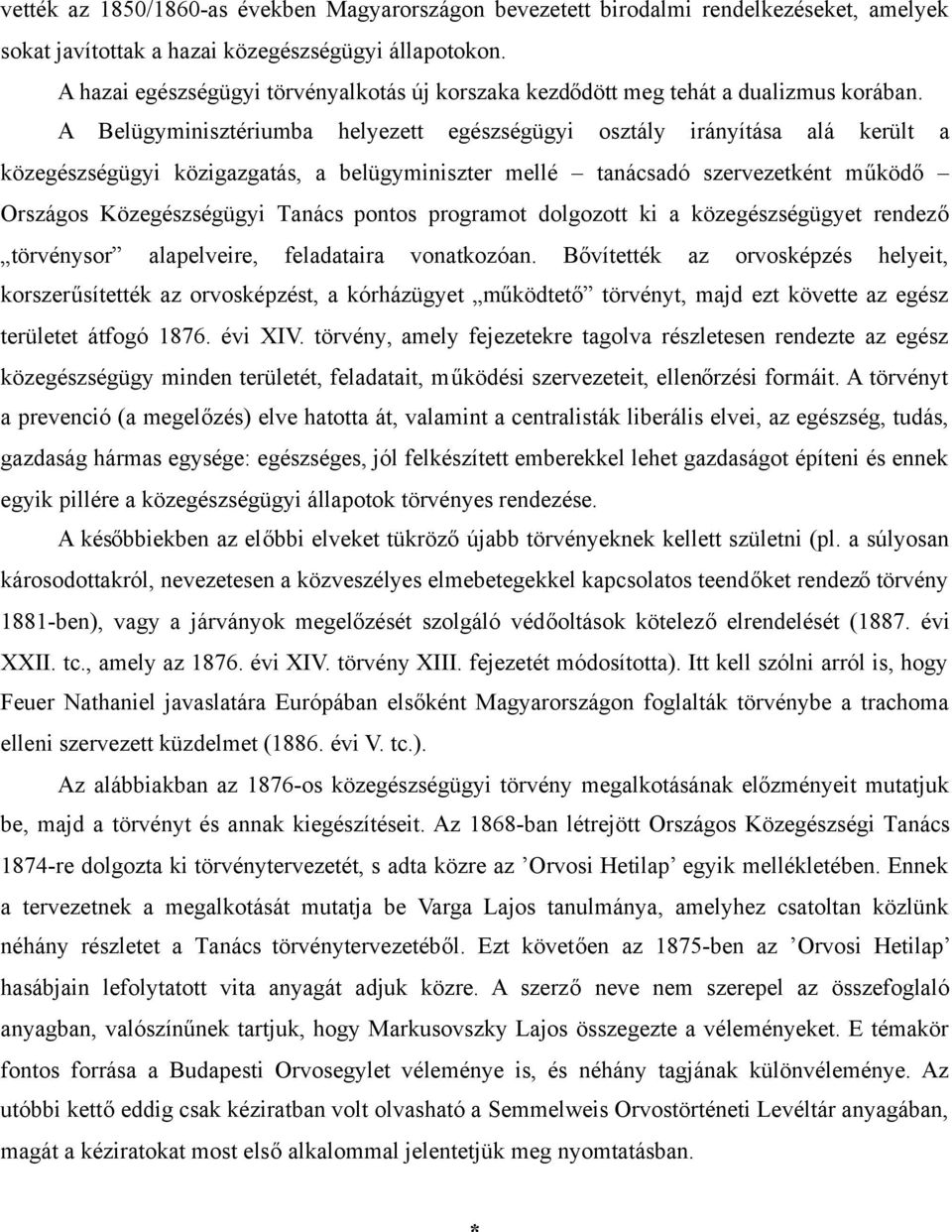 A Belügyminisztériumba helyezett egészségügyi osztály irányítása alá került a közegészségügyi közigazgatás, a belügyminiszter mellé tanácsadó szervezetként működő Országos Közegészségügyi Tanács