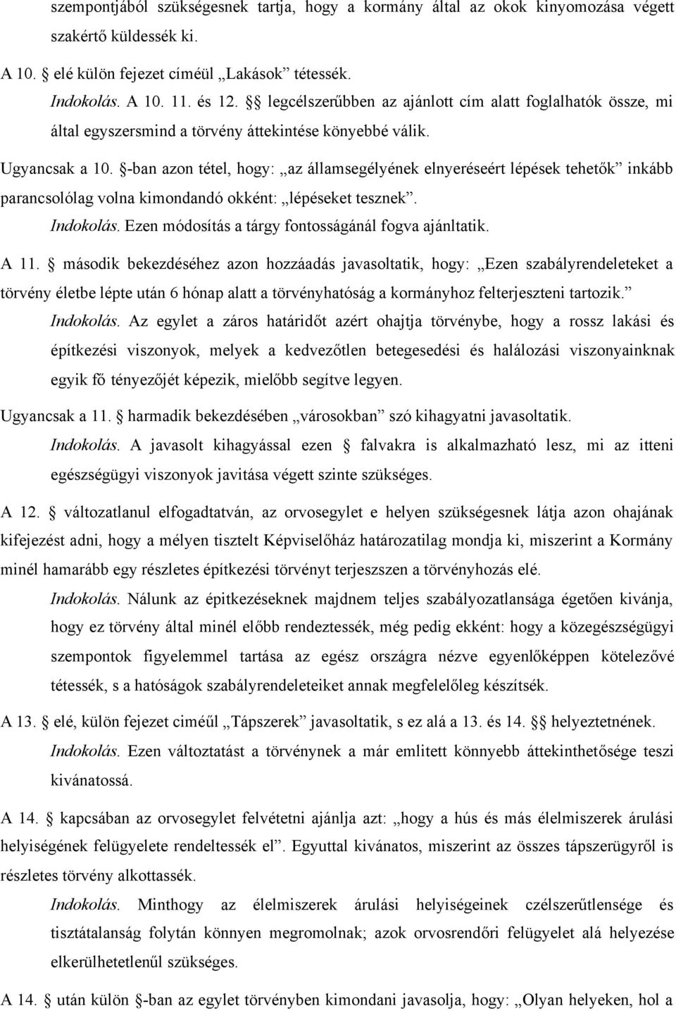 -ban azon tétel, hogy: az államsegélyének elnyeréseért lépések tehetők inkább parancsolólag volna kimondandó okként: lépéseket tesznek. Indokolás.