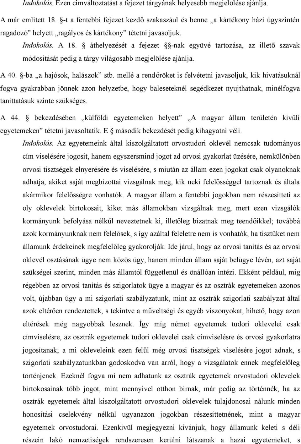 áthelyezését a fejezet -nak együvé tartozása, az illetőszavak módositását pedig a tárgy világosabb megjelölése ajánlja. A 40. -ba a hajósok, halászok stb.