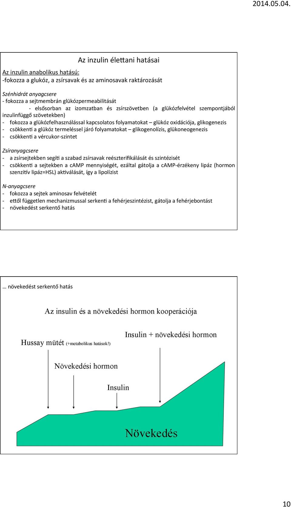 glükózpermeabilitását elsősorban az izomzatban és zsírszövetben (a glükózfelvétel szempontjából inzulinfüggő szövetekben) fokozza a A glükózfelhasználással GH somatomedineken kapcsolatos keresztül