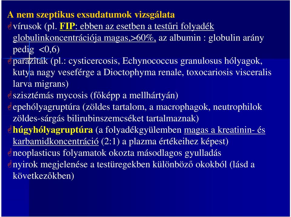 : cysticercosis, Echynococcus granulosus hólyagok, kutya nagy veseférge a Dioctophyma renale, toxocariosis visceralis larva migrans) szisztémás mycosis (fıképp a mellhártyán)