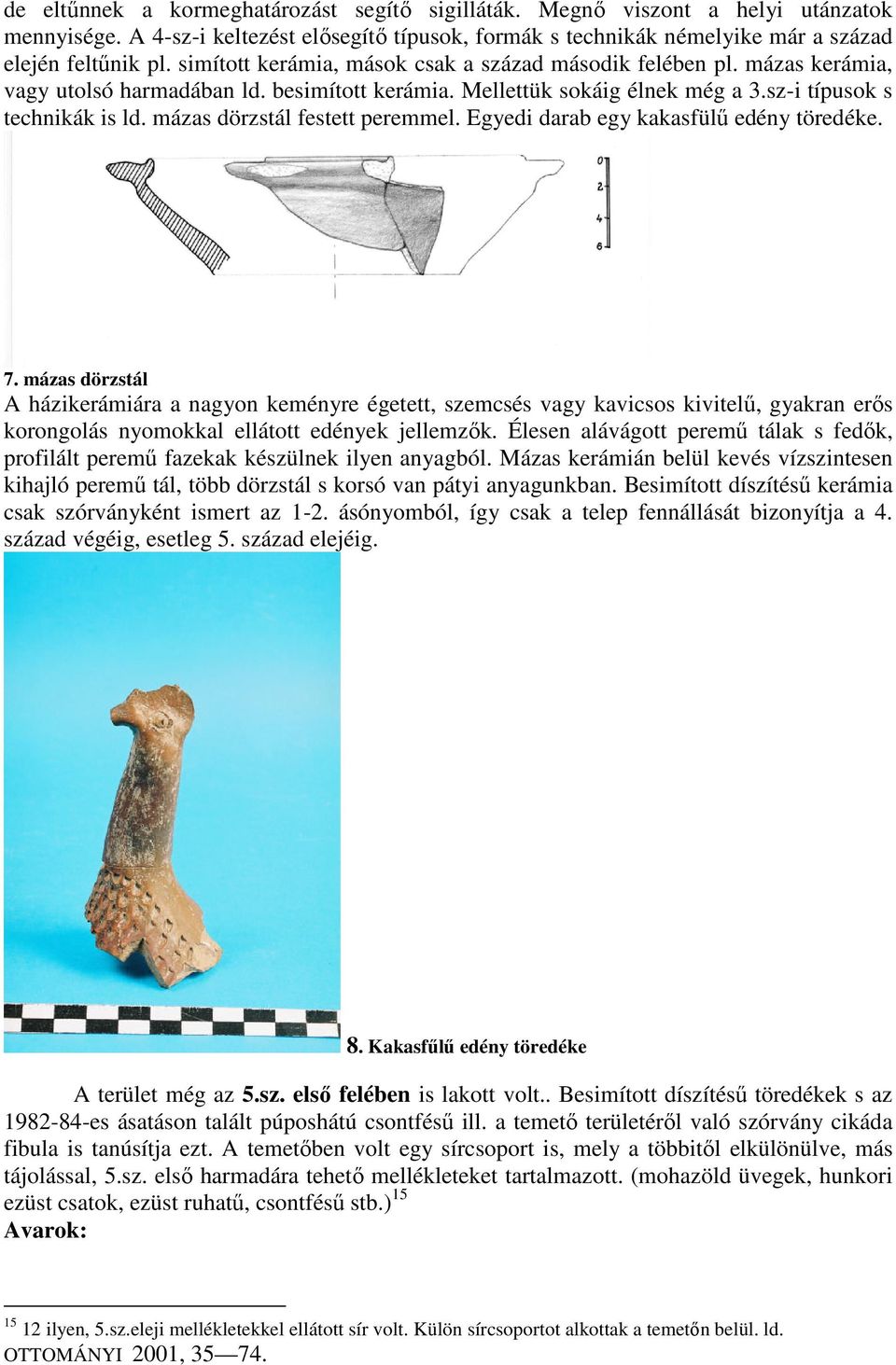 mázas dörzstál festett peremmel. Egyedi darab egy kakasfülű edény töredéke. 7.