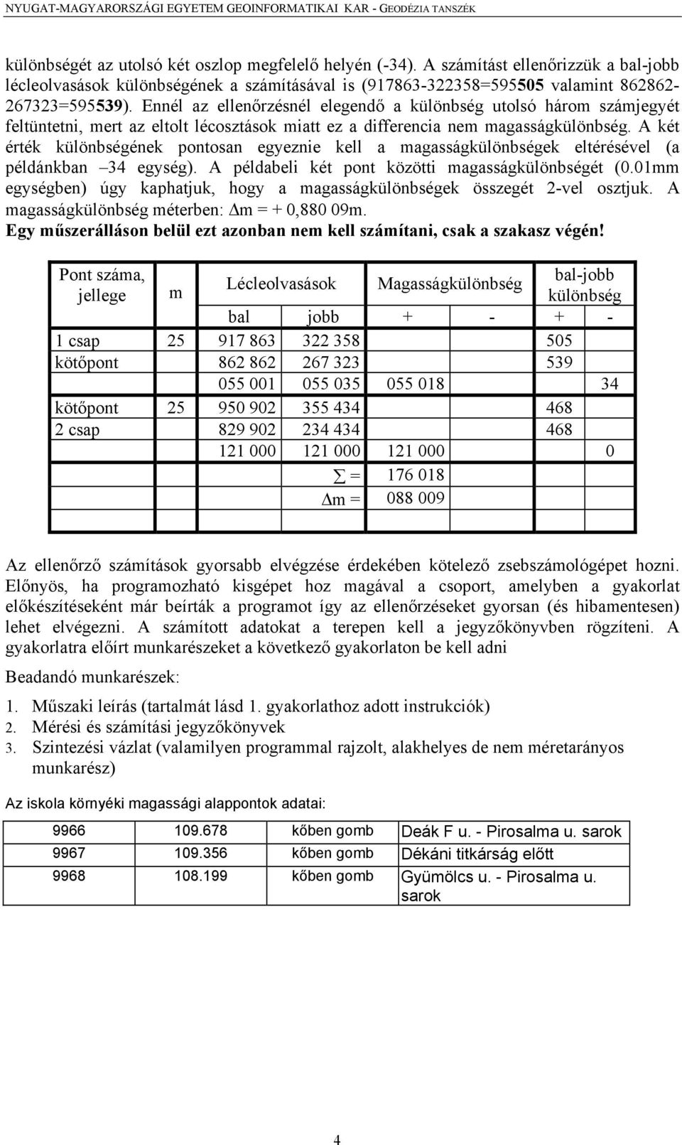 Ennél az ellenőrzésnél elegendő a különbség utolsó három számjegyét feltüntetni, mert az eltolt lécosztások miatt ez a differencia nem magasságkülönbség.