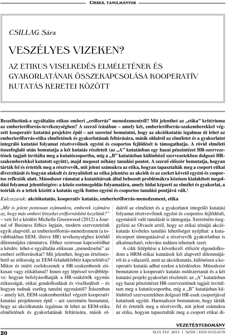 A szerző írásában amely két, emberierőforrás-szakemberekkel végzett kooperatív kutatási projektre épül azt szeretné bemutatni, hogy az akciókutatás izgalmas út lehet az emberierőforrás-etika