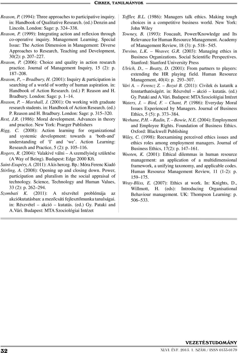 Special Issue: The Action Dimension in Management: Diverse Approaches to Research, Teaching and Development, 30(2): p. 207 227. Reason, P. (2006): Choice and quality in action research practice.