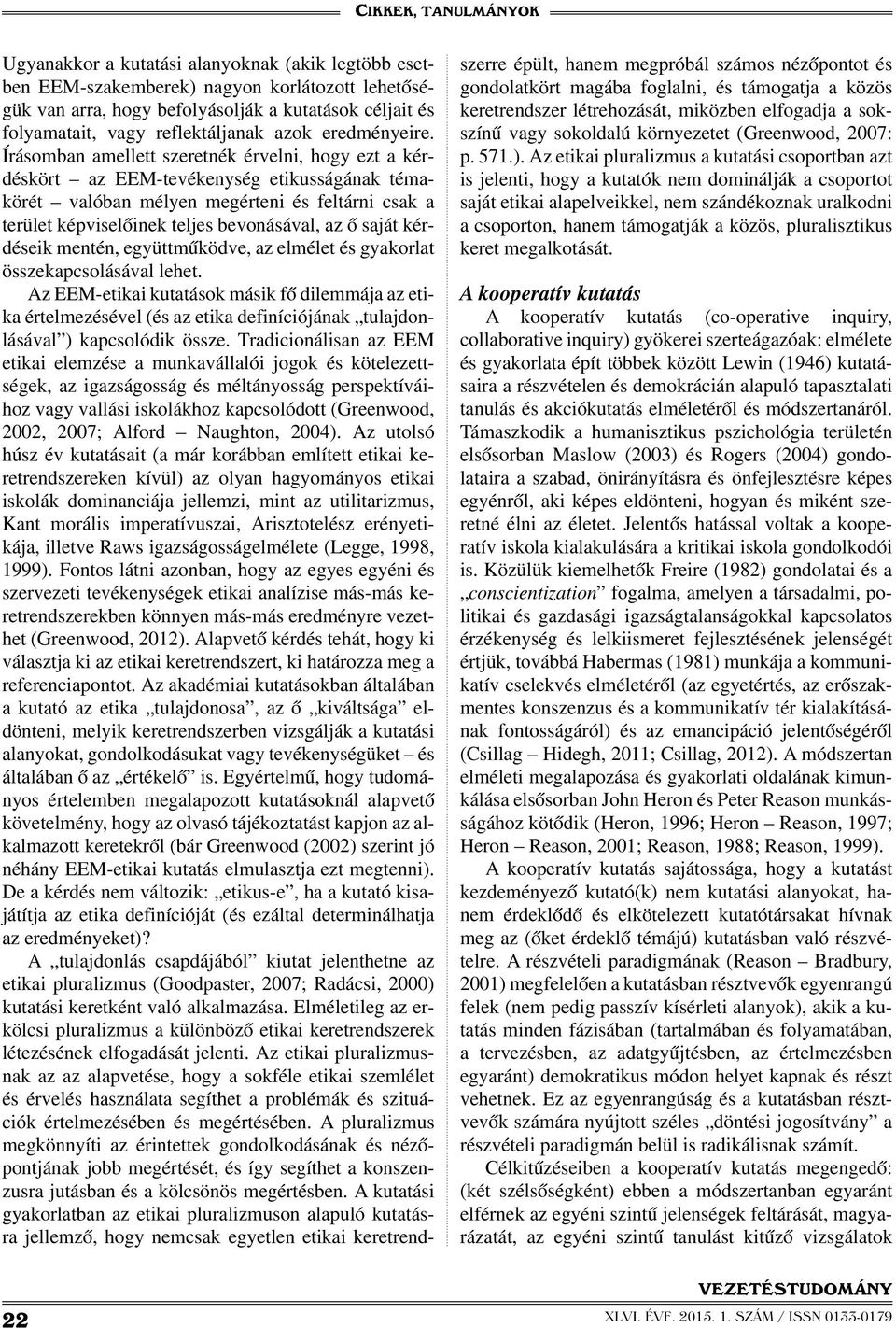 Írásomban amellett szeretnék érvelni, hogy ezt a kérdéskört az EEM-tevékenység etikusságának témakörét valóban mélyen megérteni és feltárni csak a terület képviselőinek teljes bevonásával, az ő saját
