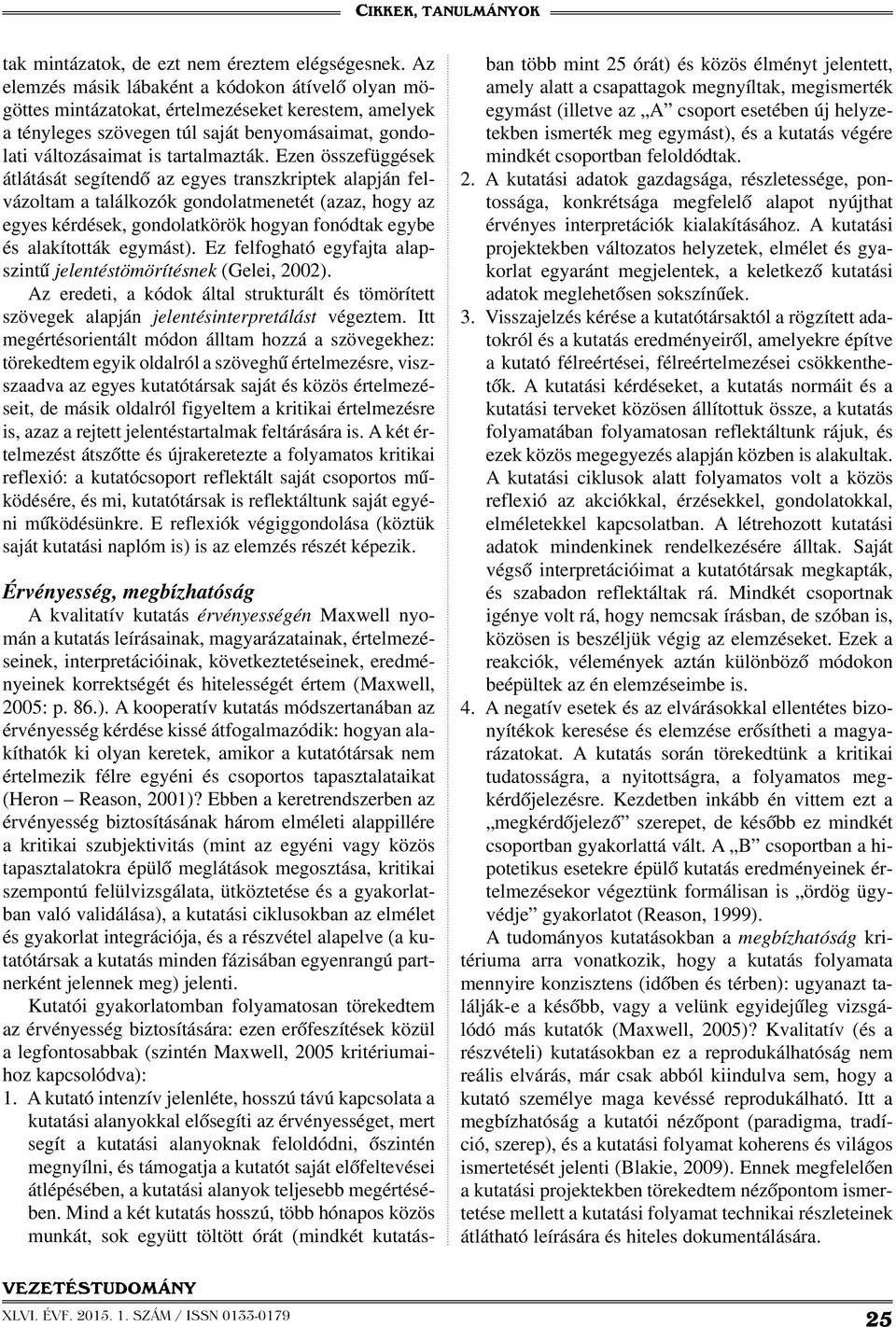 Ezen összefüggések átlátását segítendő az egyes transzkriptek alapján felvázoltam a találkozók gondolatmenetét (azaz, hogy az egyes kérdések, gondolatkörök hogyan fonódtak egybe és alakították
