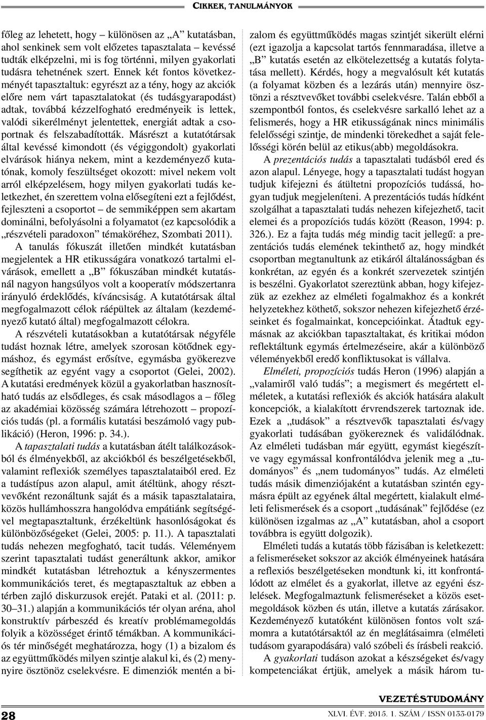 sikerélményt jelentettek, energiát adtak a csoportnak és felszabadították.