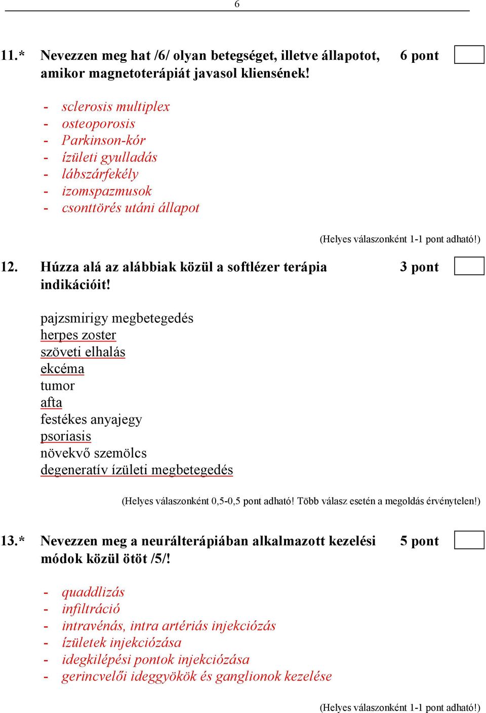 Húzza alá az alábbiak közül a softlézer terápia 3 pont indikációit!