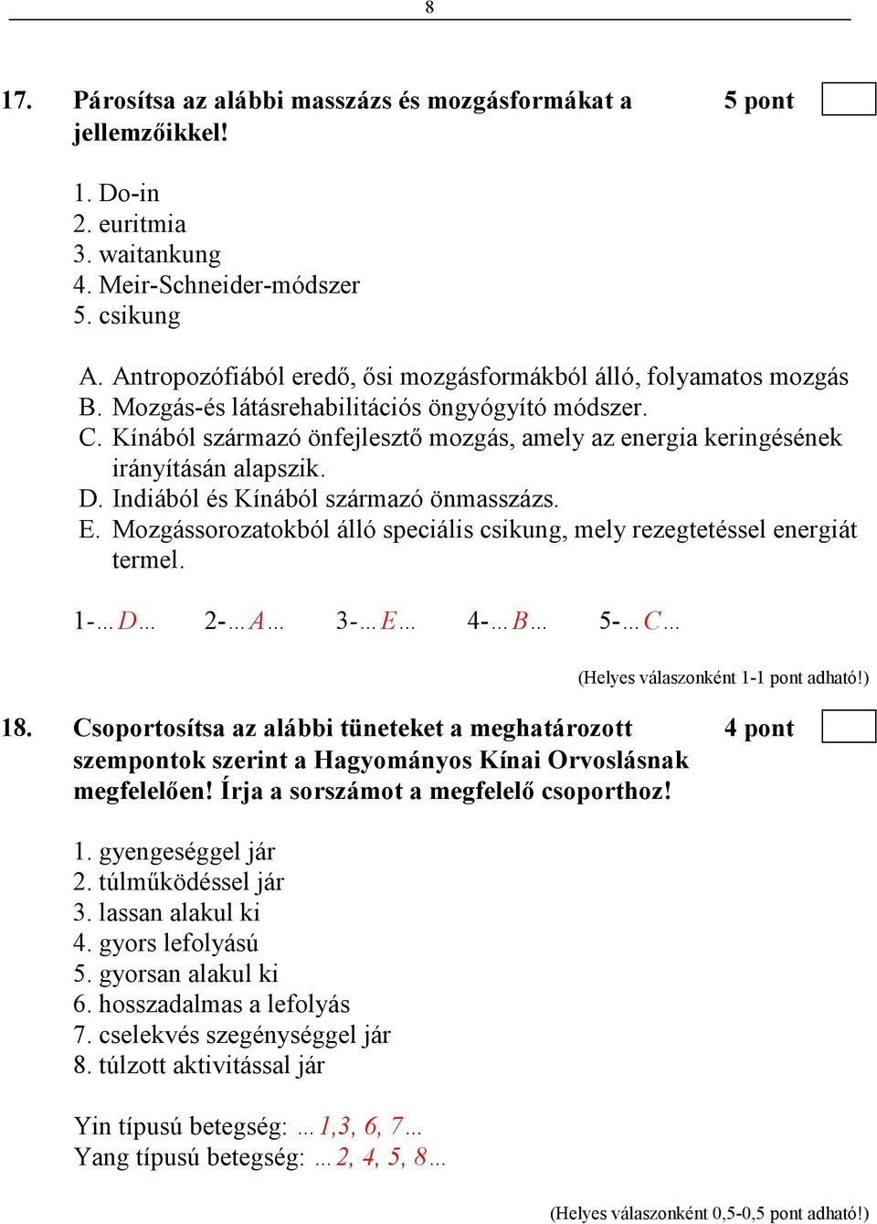 Kínából származó önfejlesztı mozgás, amely az energia keringésének irányításán alapszik. D. Indiából és Kínából származó önmasszázs. E.