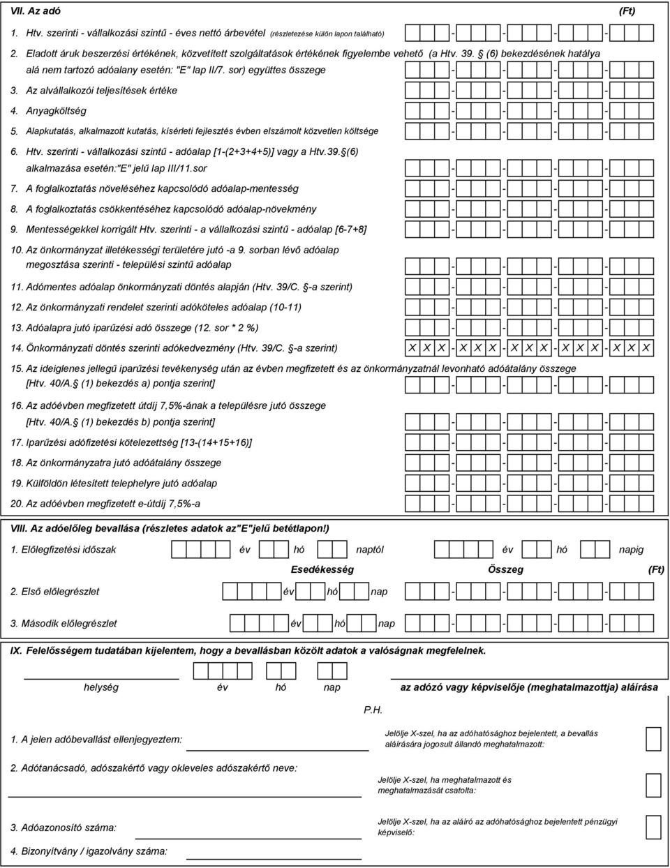 sor) együttes összege - - - - 3. Az alvállalkozói teljesítések értéke - - - - 4. Anyagköltség - - - - 5.